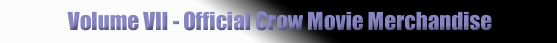 Vol. VII Official Crow Movie Merchandise